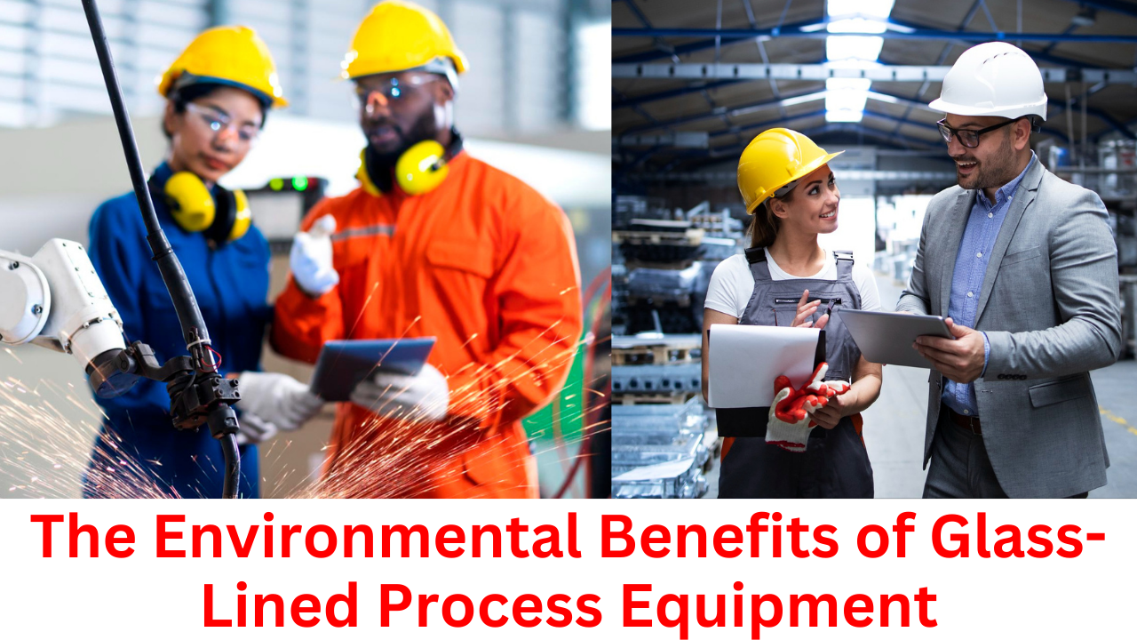 The Environmental Benefits of Glass-Lined Process Equipment